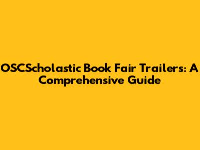 OSCScholastic Book Fair Trailers: A Comprehensive Guide