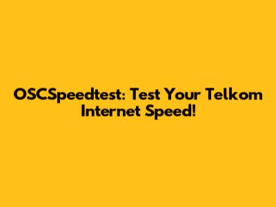 OSCSpeedtest: Test Your Telkom Internet Speed!