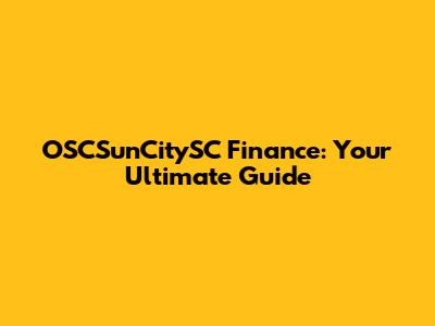 OSCSunCitySC Finance: Your Ultimate Guide