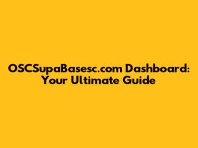 OSCSupaBasesc.com Dashboard: Your Ultimate Guide