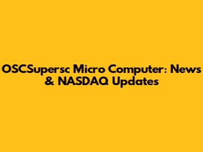 OSCSupersc Micro Computer: News & NASDAQ Updates