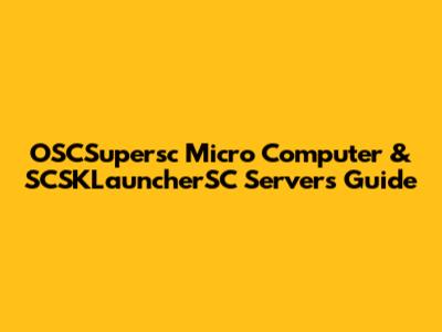 OSCSupersc Micro Computer & SCSKLauncherSC Servers Guide