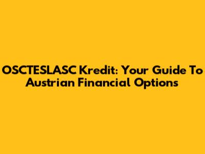 OSCTESLASC Kredit: Your Guide To Austrian Financial Options