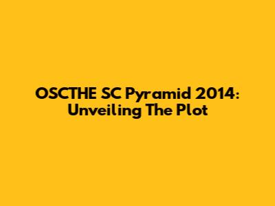 OSCTHE SC Pyramid 2014: Unveiling The Plot