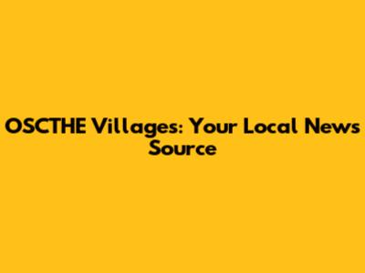 OSCTHE Villages: Your Local News Source