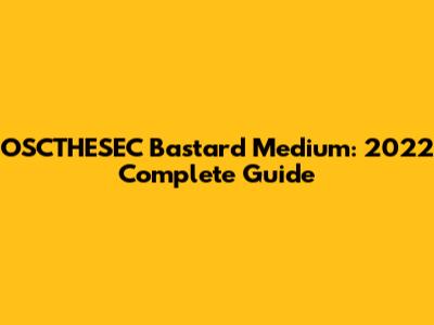 OSCTHESEC Bastard Medium: 2022 Complete Guide