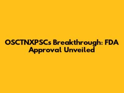 OSCTNXPSC's Breakthrough: FDA Approval Unveiled