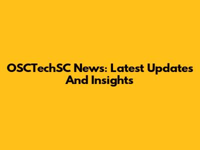 OSCTechSC News: Latest Updates And Insights