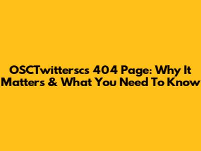 OSCTwittersc's 404 Page: Why It Matters & What You Need To Know