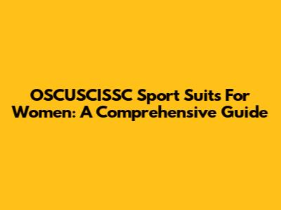 OSCUSCISSC Sport Suits For Women: A Comprehensive Guide