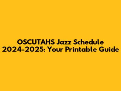 OSCUTAHS Jazz Schedule 2024-2025: Your Printable Guide
