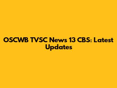 OSCWB TVSC News 13 CBS: Latest Updates