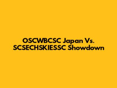 OSCWBCSC Japan Vs. SCSECHSKIESSC Showdown