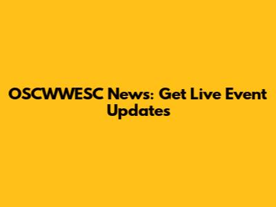 OSCWWESC News: Get Live Event Updates