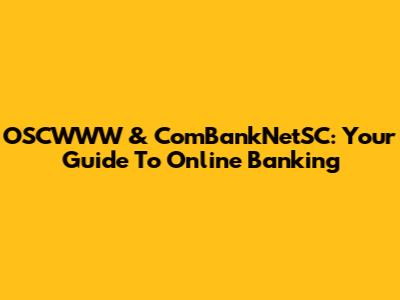 OSCWWW & ComBankNetSC: Your Guide To Online Banking