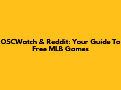 OSCWatch & Reddit: Your Guide To Free MLB Games