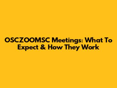 OSCZOOMSC Meetings: What To Expect & How They Work