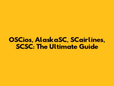 OSCios, AlaskaSC, SCairlines, SCSC: The Ultimate Guide