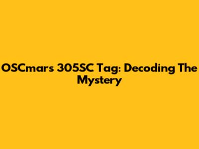 OSCmars 305SC Tag: Decoding The Mystery