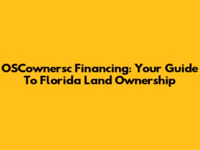 OSCownersc Financing: Your Guide To Florida Land Ownership