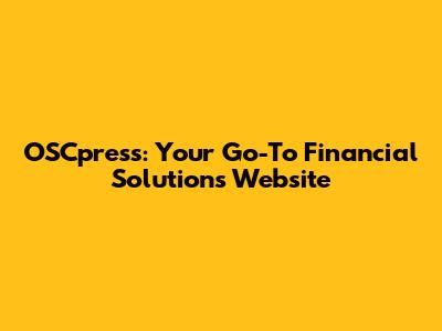 OSCpress: Your Go-To Financial Solutions Website