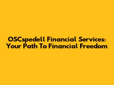 OSCspedell Financial Services: Your Path To Financial Freedom