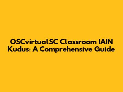 OSCvirtualSC Classroom IAIN Kudus: A Comprehensive Guide