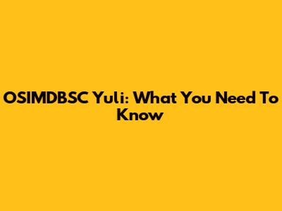 OSIMDBSC Yuli: What You Need To Know