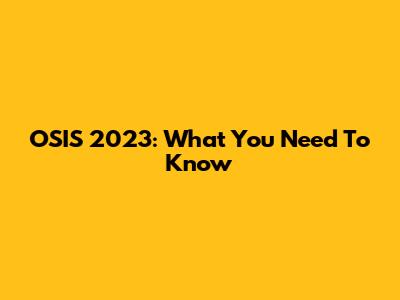 OSIS 2023: What You Need To Know