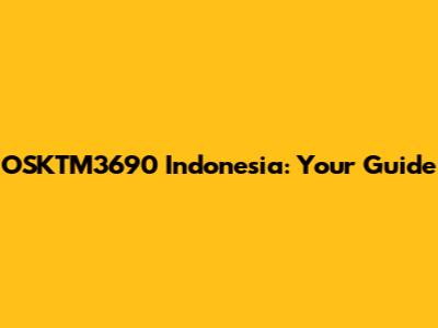 OSKTM3690 Indonesia: Your Guide