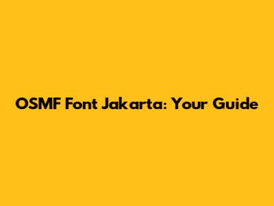 OSMF Font Jakarta: Your Guide