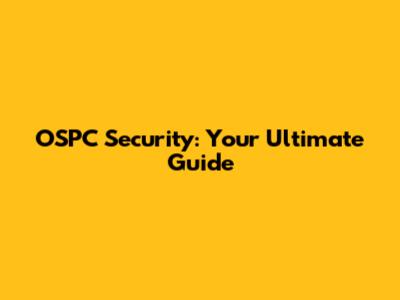 OSPC Security: Your Ultimate Guide