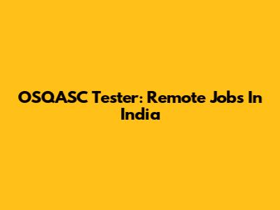OSQASC Tester: Remote Jobs In India