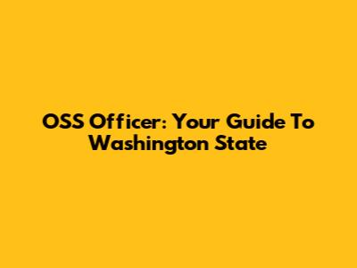 OSS Officer: Your Guide To Washington State