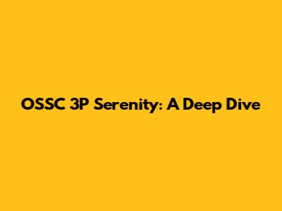 OSSC 3P Serenity: A Deep Dive