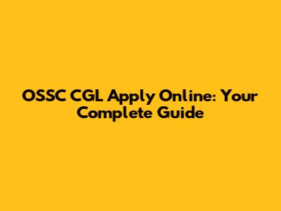 OSSC CGL Apply Online: Your Complete Guide