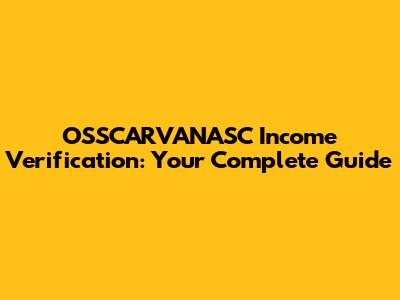 OSSCARVANASC Income Verification: Your Complete Guide