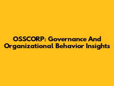 OSSCORP: Governance And Organizational Behavior Insights