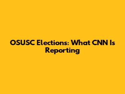 OSUSC Elections: What CNN Is Reporting