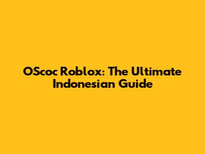 OScoc Roblox: The Ultimate Indonesian Guide
