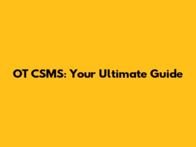 OT CSMS: Your Ultimate Guide