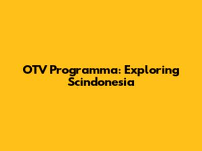 OTV Programma: Exploring Scindonesia