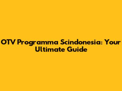 OTV Programma Scindonesia: Your Ultimate Guide
