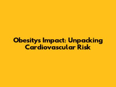 Obesity's Impact: Unpacking Cardiovascular Risk