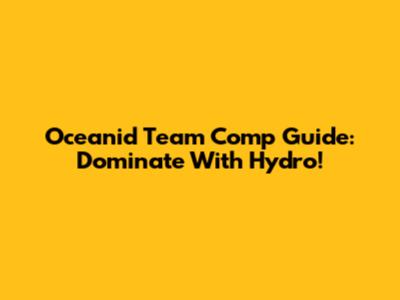 Oceanid Team Comp Guide: Dominate With Hydro!