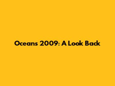 Oceans 2009: A Look Back