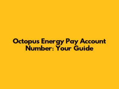 Octopus Energy Pay Account Number: Your Guide