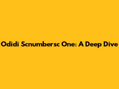 Odidi Scnumbersc One: A Deep Dive