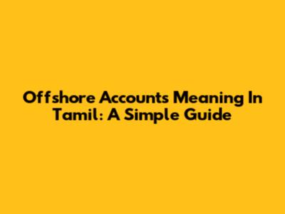 Offshore Accounts Meaning In Tamil: A Simple Guide