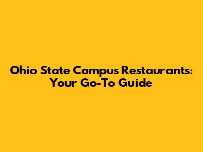 Ohio State Campus Restaurants: Your Go-To Guide